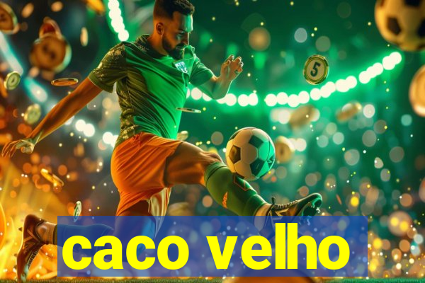 caco velho